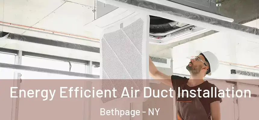  Energy Efficient Air Duct Installation Bethpage - NY